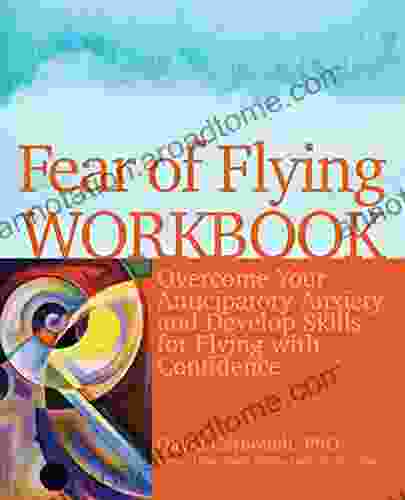 Fear of Flying Workbook: Overcome Your Anticipatory Anxiety and Develop Skills for Flying with Confidence