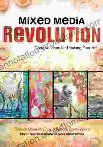 Mixed Media Revolution: Creative Ideas For Reusing Your Art