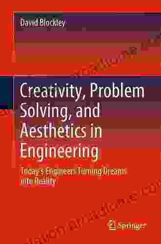 Creativity Problem Solving and Aesthetics in Engineering: Today s Engineers Turning Dreams into Reality