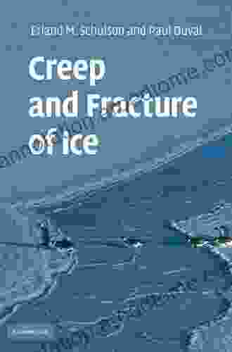 Creep And Fracture Of Ice (Law Practitioner Series)