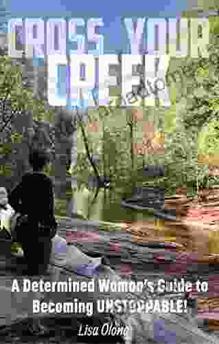 Cross Your Creek: A Determined Woman S Guide To Becoming Unstoppable