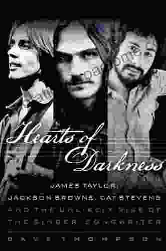 Hearts Of Darkness: James Taylor Jackson Browne Cat Stevens And The Unlikely Rise Of The Singer Songwriter