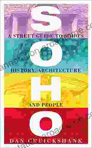 Soho: A Street Guide to Soho s History Architecture and People