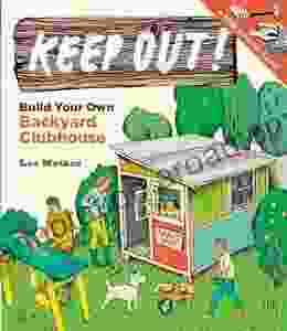 Keep Out : Build Your Own Backyard Clubhouse: A Step by Step Guide