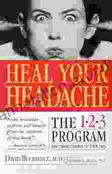 Heal Your Headache: The 1 2 3 Program For Taking Charge Of Your Headaches