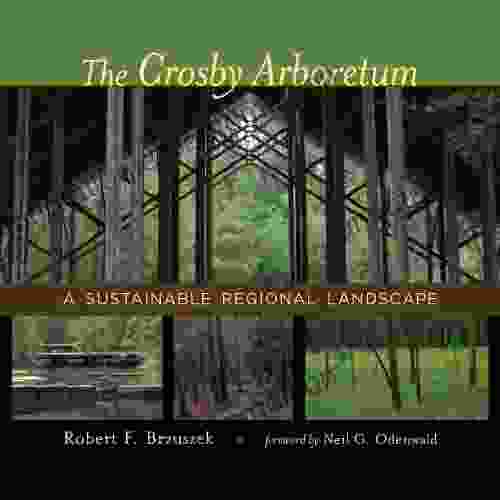 The Crosby Arboretum: A Sustainable Regional Landscape (Reading The American Landscape)