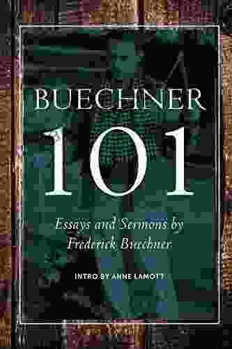 Buechner 101: Essays Excerpts Sermons and Friends