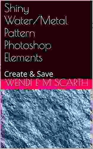 Shiny Water/Metal Pattern Photoshop Elements: Create Save (Photoshop Elements Made Easy by Wendi E M Scarth 34)