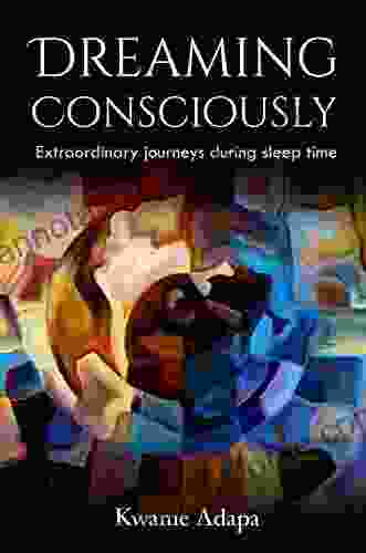 Dreaming Consciously: Extraordinary Journeys During Sleep Time