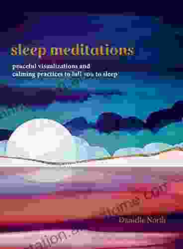 Sleep Meditations: Peaceful Visualizations And Calming Practices To Lull You To Sleep