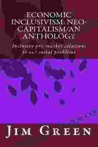 ECONOMIC INCLUSIVISM: Neo Capitalism/An Anthology: