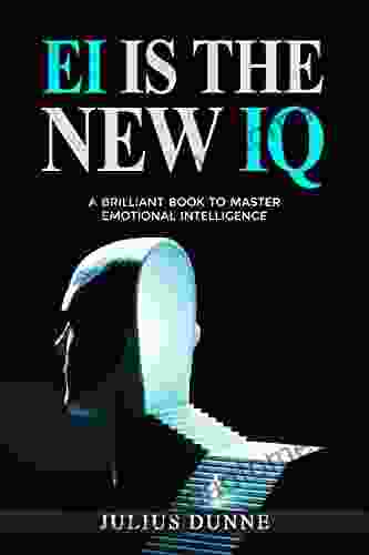 EI is the New IQ: A Brilliant To Master Emotional Intelligence (Titles from Julius Dunne 2)