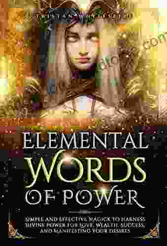 Elemental Words of Power: Simple and Effective Magick to Harness Divine Power for Love Wealth Success and Manifesting Your Desires