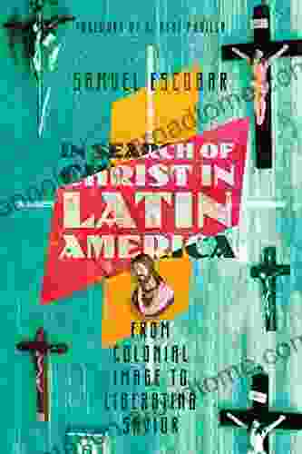 In Search Of Christ In Latin America: From Colonial Image To Liberating Savior