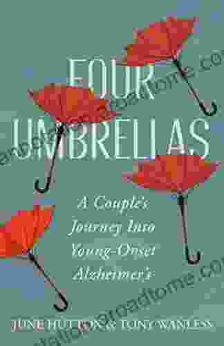 Four Umbrellas: A Couple S Journey Into Young Onset Alzheimer S