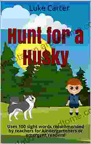 Hunt For A Husky: Uses 100 Sight Words Recommended By Teachers For Kindergarteners Or Emergent Readers