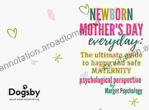 Newborn Mother S Day Everyday The Ultimate Guide To Happy And Safe Maternity (Psychological Perspective): A For A New Mom To Get Over Anxiety Postpartum Depression And Feeling Guilty + BONUS