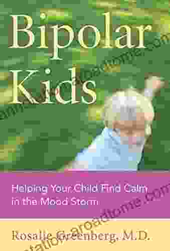 Bipolar Kids: Helping Your Child Find Calm In The Mood Storm