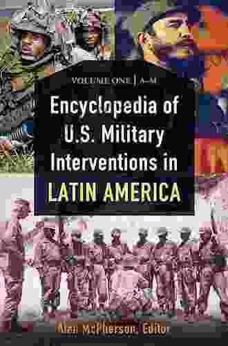 Encyclopedia Of U S Military Interventions In Latin America 2 Volumes