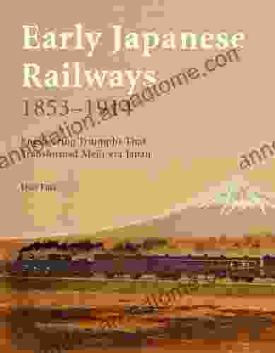 Early Japanese Railways 1853 1914: Engineering Triumphs That Transformed Meiji Era Japan