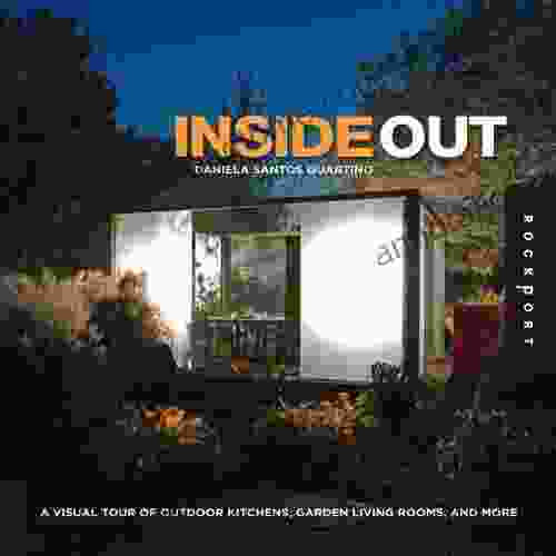 Inside Out: A Visual Tour of Outdoor Kitchens Garden Living Rooms and More: Outdoor Kitchens and Garden Living Rooms