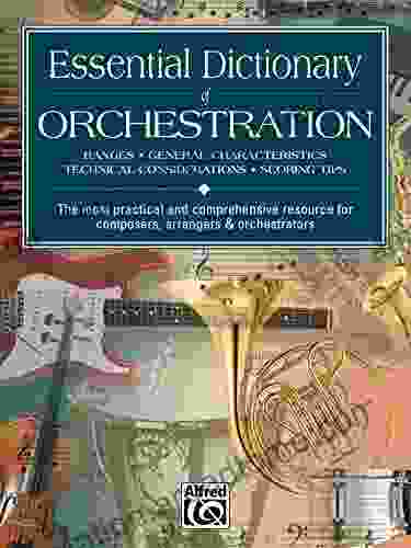 Essential Dictionary Of Orchestration: The Most Practical And Comprehensive Resource For Composers Arrangers And Orchestrators (Essential Dictionary Series)