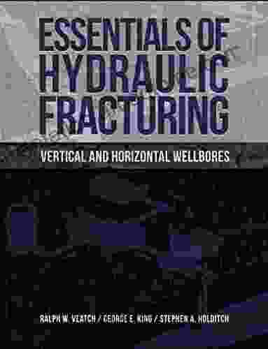 Essentials Of Hydraulic Fracturing: Vertical And Horizontal Wellbores