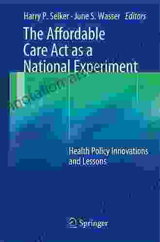 The Affordable Care Act As A National Experiment: Health Policy Innovations And Lessons