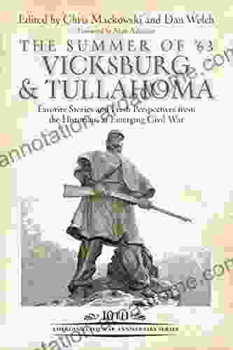 The Summer Of 63: Vicksburg And Tullahoma: Favorite Stories And Fresh Perspectives From The Historians At Emerging Civil War (Emerging Civil War Anniversary Series)