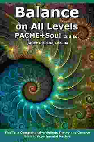 Balance On All Levels PACME+Soul 2nd Ed : Finally A Comprehensive Holistic Theory And General Holistic Experimental Method (Best Practices In Energy Medicine)