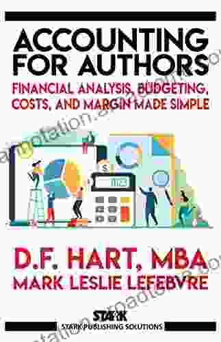 Accounting For Authors: Financial Analysis Budgeting Costs And Margin Made Simple (Stark Publishing Solutions 6)