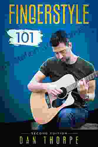 Fingerstyle 101 A Step By Step Guide to Becoming a Confident and Skilful Fingerpicking Guitarist: 2nd edition