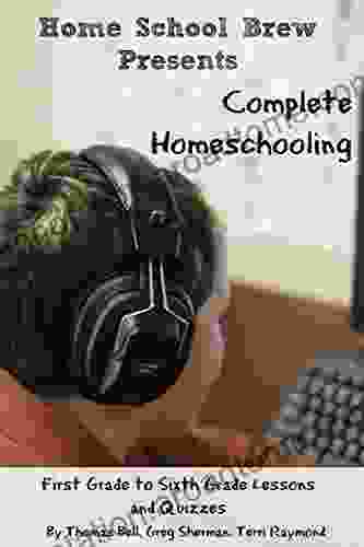 Complete Homeschooling: First Grade To Sixth Grade Lessons And Quizzes