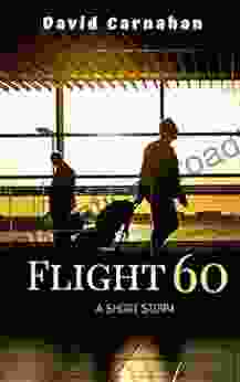 Flight 60: A Short Story David Carnahan