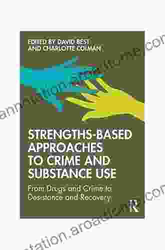 Strengths Based Approaches to Crime and Substance Use: From Drugs and Crime to Desistance and Recovery