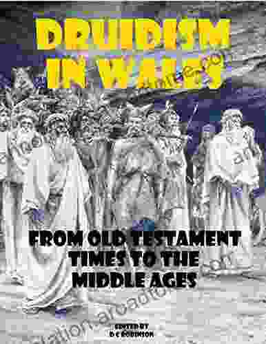 DRUIDISM IN WALES: FROM OLD TESTAMENT TIMES TO THE MIDDLE AGES