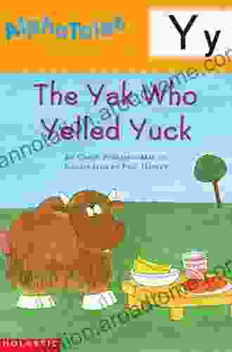 AlphaTales: Y: The Yak Who Yelled Yuck: A Of 26 Irresistible Animal Storybooks That Build Phonemic Awareness Teach Each Letter Of The Alphabet