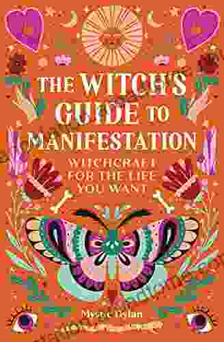 The Witch s Guide to Manifestation: Witchcraft for the Life You Want