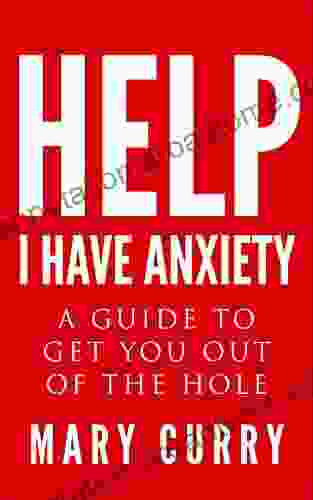 Help I Have Anxiety: A guide to get you out of the whole