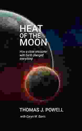 Heat Of The Moon: How A Close Encounter With Earth Changed Everything