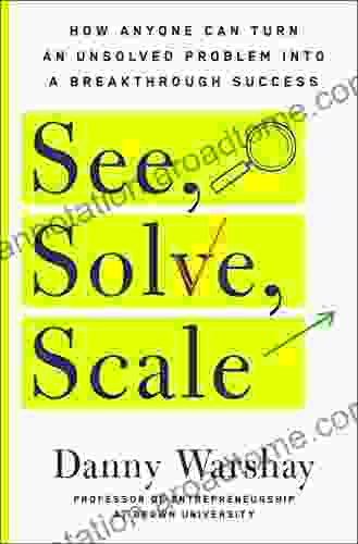 See Solve Scale: How Anyone Can Turn An Unsolved Problem Into A Breakthrough Success