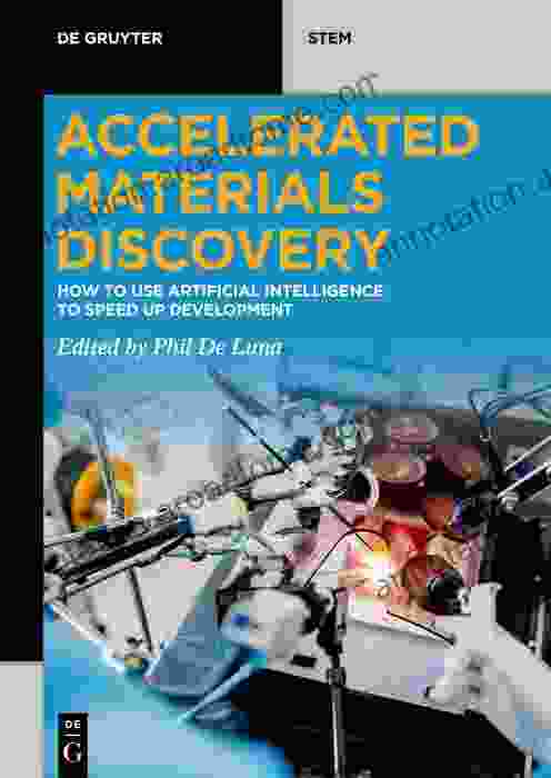 Accelerated Materials Discovery: How To Use Artificial Intelligence To Speed Up Development (De Gruyter STEM)