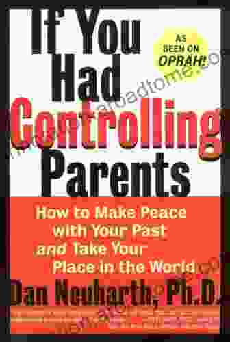 If You Had Controlling Parents: How To Make Peace With Your Past And Take Your Place In The World