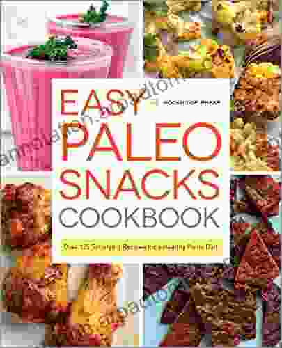 Easy Paleo Snacks Cookbook: Over 125 Satisfying Recipes for a Healthy Paleo Diet