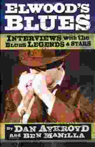 Elwood S Blues: Interviews With The Blues Legends Stars