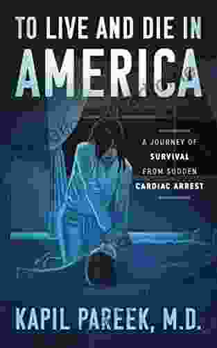 TO LIVE AND DIE IN AMERICA: A JOURNEY OF SURVIVAL FROM SUDDEN CARDIAC ARREST