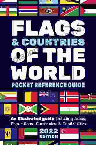 Flags Countries of the World Pocket Reference Guide: Learn Flags From Around The World Illustrated Guide With Map Population Area Currency Capital City For Each Country