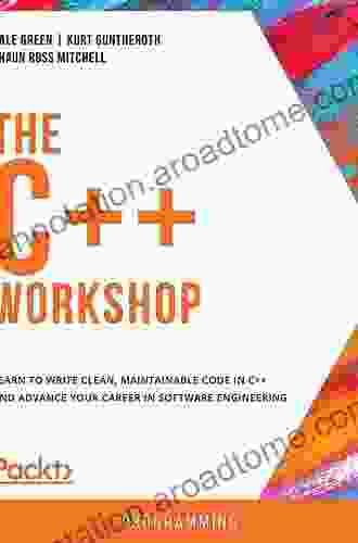 The C++ Workshop: Learn to write clean maintainable code in C++ and advance your career in software engineering