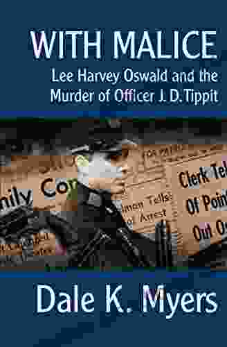 With Malice: Lee Harvey Oswald And The Murder Of Officer J D Tippit