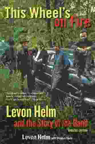 This Wheel S On Fire: Levon Helm And The Story Of The Band